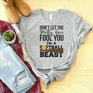 Don't Let the Pretty Face Fool You, I'm a Softball Beast Softball Mom Shirt